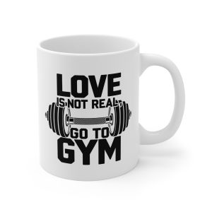 Love Is Not Real Go To Gym Mug
