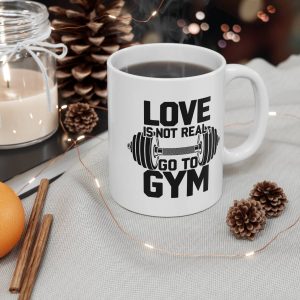 Love Is Not Real Go To Gym Mug