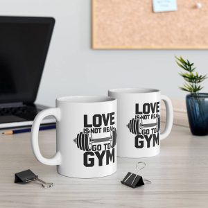 Love Is Not Real Go To Gym Mug