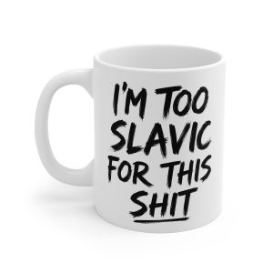 I’m Too Slavic for This Shit Mug