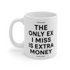 The Only Ex I Miss Is Extra Money Mug