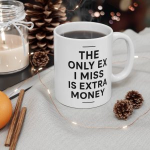 The Only Ex I Miss Is Extra Money Mug