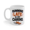 Running Late Is My Cardio Mug