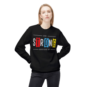 Stay Strong Never Give Up Sweatshirt