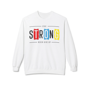 Stay Strong Never Give Up Sweatshirt