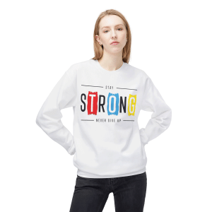 Stay Strong Never Give Up Sweatshirt