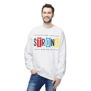 Stay Strong Never Give Up Sweatshirt