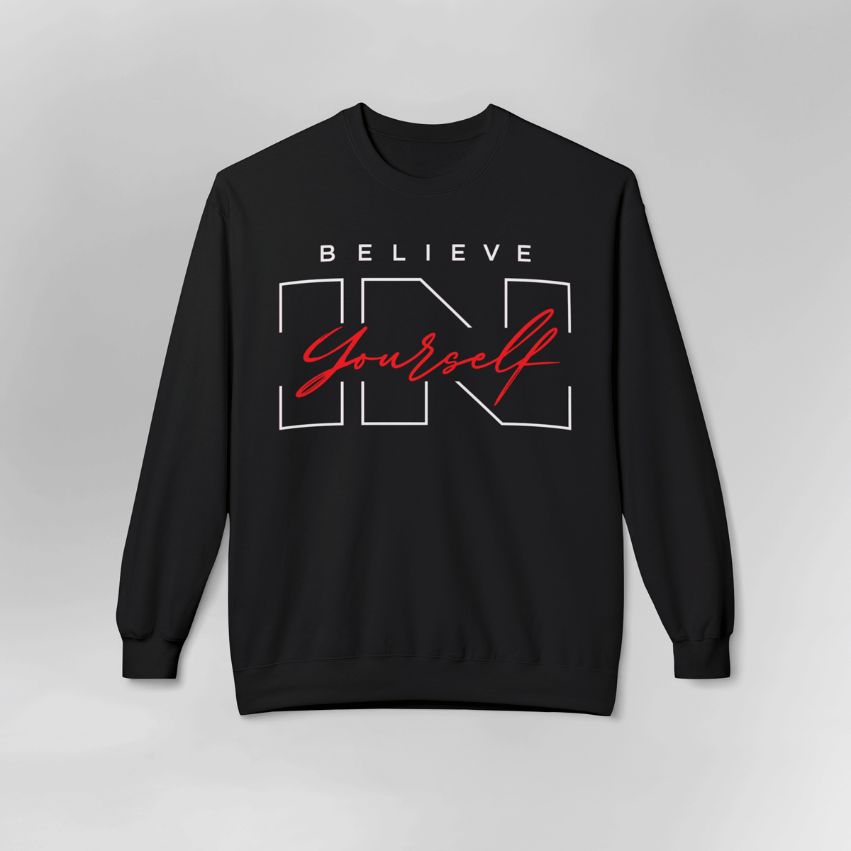 Believe in Yourself Motivational Sweatshirt