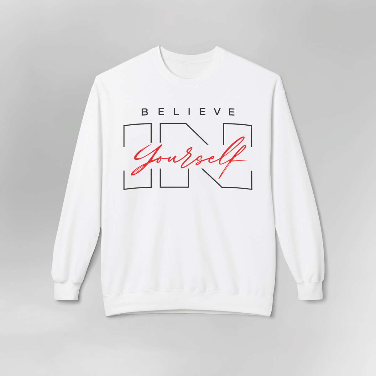 Believe in Yourself Motivational Sweatshirt
